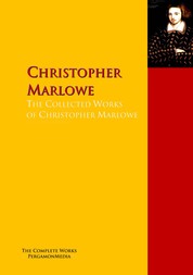 The Collected Works of Christopher Marlowe - The Complete Works PergamonMedia