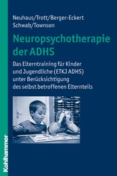 Neuropsychotherapie der ADHS - Das Elterntraining für Kinder und Jugendliche (ETKJ ADHS) unter Berücksichtigung des selbst betroffenen Elternteils