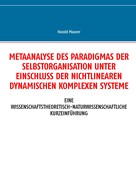 Harald Maurer: Metaanalyse des Paradigmas der Selbstorganisation unter Einschluss der nichtlinearen dynamischen komplexen Systeme 