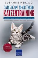 Susanne Herzog: American Shorthair Katzentraining - Ratgeber zum Trainieren einer Katze der Amerikanisch Kurzhaar Rasse 
