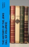 Heinrich Graetz: The History of the Jews (All Six Volumes) 