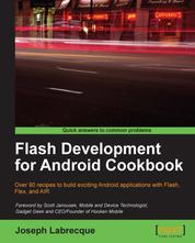 Flash Development for Android Cookbook - Over 90 recipes to build exciting Android applications with Flash, Flex, and AIR