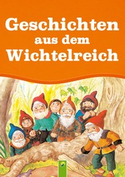 Geschichten aus dem Wichtelreich - Spannende Abenteuergeschichten von den Bewohnern von Wichtelhausen