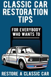 Classic Car Restoration Tips - for everybody who wants to restore a classic car