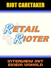 Retail Rioter - Interview mit einem Unhold