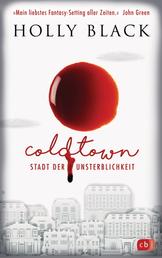 COLDTOWN – Stadt der Unsterblichkeit - »Coldtown ist mein liebstes Fantasy-Setting aller Zeiten.« John Green - Fesselnde Vampir Fantasy