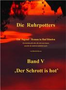 Dietrich Bussen: Die Ruhrpotters - Band V - ,Der Schrott is hot' 