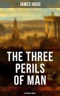 James Hogg: THE THREE PERILS OF MAN (Historical Novel ) 
