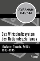 Avraham Barkai: Das Wirtschaftssystem des Nationalsozialismus 