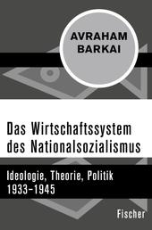 Das Wirtschaftssystem des Nationalsozialismus - Ideologie, Theorie, Politik 1933–1945
