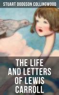 Stuart Dodgson Collingwood: The Life and Letters of Lewis Carroll 