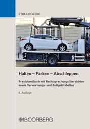Halten - Parken - Abschleppen - Praxishandbuch mit Rechtsprechungsübersichten sowie Verwarnungs- und Bußgeldtabellen