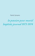 Patrick Sansano: La passion pour muriel baptiste journal 1973 1974 