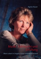 Agnes Kauer: Musik - Sehnsucht und Erfüllung 