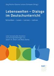Lebenswelten - Dialoge im Deutschunterricht - Schreiben – Lesen – Lernen – Lehren unter konzeptueller Assistenz und mit Originalbeiträgen von José F.A. Oliver und Akos Doma