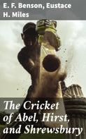 E. F. Benson: The Cricket of Abel, Hirst, and Shrewsbury 