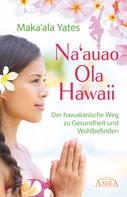 Maka'ala Yates: NA'AUAO OLA HAWAII – der hawaiianische Weg zu Gesundheit und Wohlbefinden ★★★★★