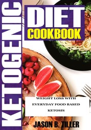 Ketogenic Diet Cookbook - Weight Loss With Everyday Food Based Ketosis