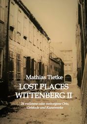 Lost Places Wittenberg II - 24 verlorene oder verborgene Orte, Gebäude und Kunstwerke