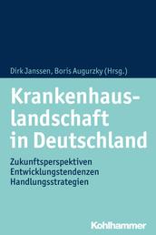 Krankenhauslandschaft in Deutschland - Zukunftsperspektiven - Entwicklungstendenzen - Handlungsstrategien