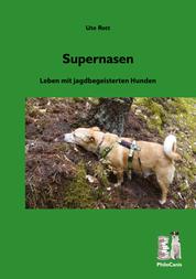Supernasen - Leben mit jagdbegeisterten Hunden