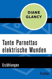 Tante Parnettas elektrische Wunden - Erzählungen