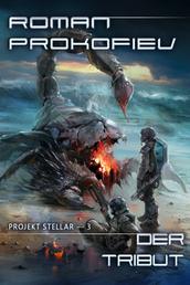Der Tribut (Projekt Stellar Buch 3) - LitRPG-Serie