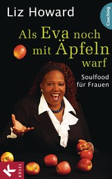 Als Eva noch mit Äpfeln warf - Soulfood für Frauen