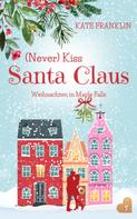 Kate Franklin: (Never) Kiss Santa Claus - Weihnachten in Maple Falls ★★★