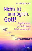 Ottmar Fuchs: Nichts ist unmöglich, Gott! ★★★★★
