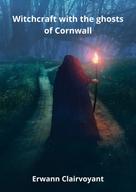 Erwann Clairvoyant: Witchcraft with the ghosts of Cornwall 