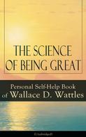 Wallace D. Wattles: The Science of Being Great: Personal Self-Help Book of Wallace D. Wattles (Unabridged) 