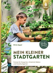 Mein kleiner Stadtgarten - Grünes für Vorgarten, Hinterhof, Balkon und Handtuchgarten