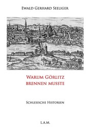 Warum Görlitz brennen musste - Schlesische Historien