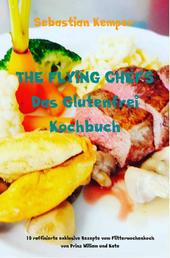 THE FLYING CHEFS Das Glutenfrei Kochbuch - 10 raffinierte exklusive Rezepte vom Flitterwochenkoch von Prinz William und Kate