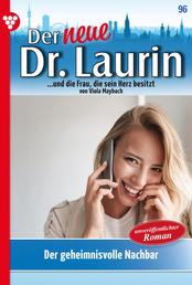 Der neue Dr. Laurin 96 – Arztroman - Der geheimnisvolle Nachbar