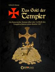 Das Gold der Templer - Ein historischer Roman über den Verbleib des Templerschatzes anno domini 1307
