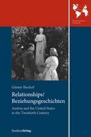 Günter Bischof: Relationships/Beziehungsgeschichten. Austria and the United States in the Twentieth Century 