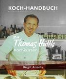 Birgit Anzely: Koch-Handbuch zu Thomas Hüttls Kochkursen 