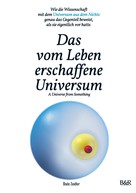 Bodo Zeidler: Das vom Leben erschaffene Universum - A Universe From Something – Edition 3 ★★★★★