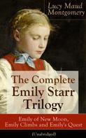 Lucy Maud Montgomery: The Complete Emily Starr Trilogy: Emily of New Moon, Emily Climbs and Emily's Quest (Unabridged) 