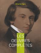 Alfred de Vigny: Les Oeuvres complètes 