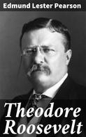 Edmund Lester Pearson: Theodore Roosevelt 