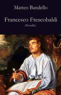 Matteo Bandello: Francesco Frescobaldi 