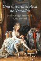 Michel Vergé-Franceschi: Una historia erótica de Versalles 