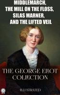 George Eliot: The George Eliot Collection. Illustrated 