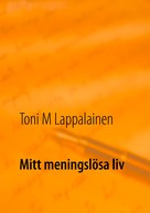 Toni Lappalainen: Mitt meningslösa liv 