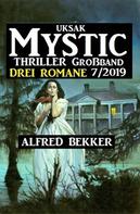Alfred Bekker: Uksak Mystic Thriller Großband 7/2019 - Drei Romane 