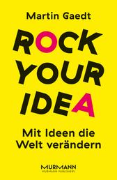 Rock Your Idea - Mit Ideen die Welt verändern