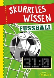 Skurriles Wissen: Fußball - Der höchste Sieg in einem offiziellen Länderspiel war 31:0 … und 99 weitere unnütze Fakten